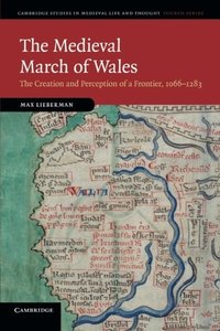 Max Lieberman, "The Medieval March of Wales: The Creation and Perception of a Frontier, 1066-1283"