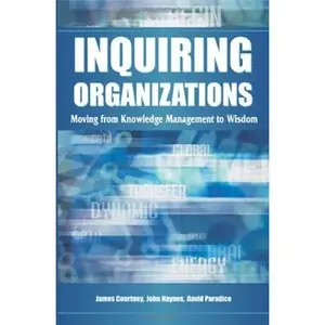 Inquiring Organizations: Moving From Knowledge Management To Wisdom (Repost) 