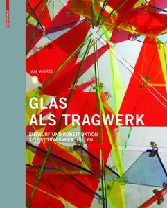 Glas als Tragwerk: Entwurf und Konstruktion selbst tragender Hüllen by Jan Wurm
