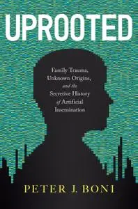 Uprooted: Family Trauma, Unknown Origins, and the Secretive History of Artificial Insemination