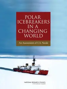 Polar Icebreakers in a Changing World: An Assessment of U.S. Needs