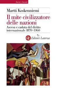 Marrti Koskenniemi - Il mite civilizzatore delle nazioni. Ascesa e caduta del diritto internazionale 1870-1960 (Repost)