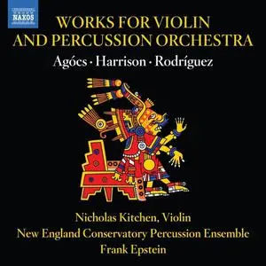 Nicholas Kitchen, New England Conservatory Percussion Ensemble - Agocs, Harrison & Rodríguez: Works for Violin (2022)