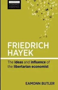 Friedrich Hayek: The Ideas and Influence of the Libertarian Economist