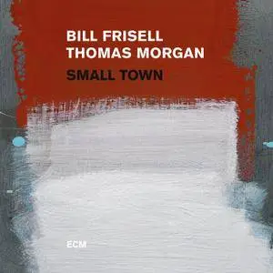 Bill Frisell, Thomas Morgan - Small Town (2017) [Official Digital Download 24-bit/96kHz]