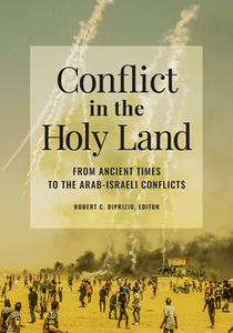 Conflict in the Holy Land : From Ancient Times to the Arab-Israeli Conflicts