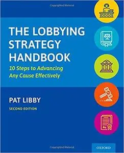 The Lobbying Strategy Handbook: 10 Steps to Advancing Any Cause Effectively, 2nd Edition