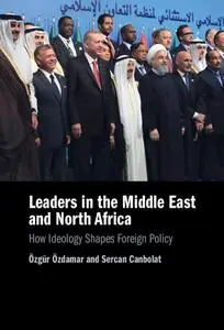 Leaders in the Middle East and North Africa: How Ideology Shapes Foreign Policy