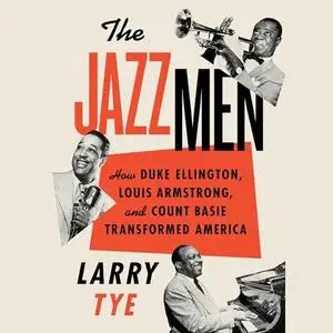 The Jazzmen: How Duke Ellington, Louis Armstrong, and Count Basie Transformed America [Audiobook]