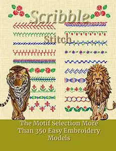 Scribble Stitch: The Motif Selection More Than 350 Easy Embroidery Models