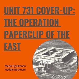 Unit 731 Cover-Up: The Operation Paperclip of the East