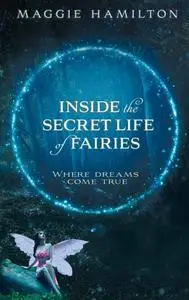 Inside the Secret Life of Fairies: Where Dreams Come True