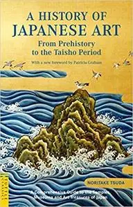 A History of Japanese Art: From Prehistory to the Taisho Period (Tuttle Classics) [Repost]