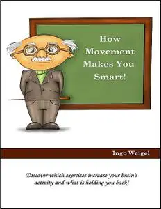 «How Movement Makes You Smart! – Discover Which Exercises Increase Your Brain's Activity and What Is Holding You Back» b