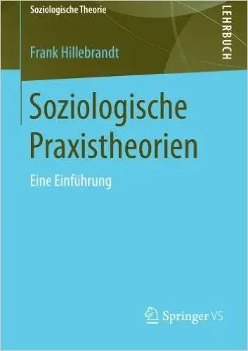 Soziologische Praxistheorien: Eine Einführung (Soziologische Theorie)