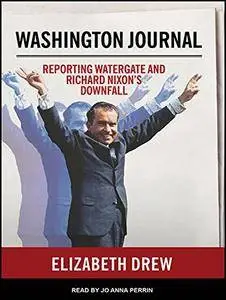 Washington Journal: Reporting Watergate and Richard Nixon's Downfall [Audiobook]