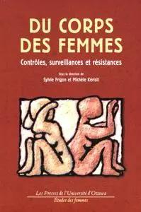 Sylvie Frigo, Michèle Kérisit, "Du corps des femmes: Contrôles, surveillances et résistances"