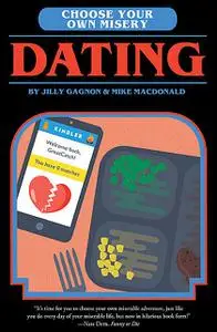 «Choose Your Own Misery: Dating» by Jilly Gagnon, Mike MacDonald