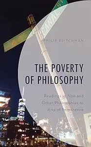 The Poverty of Philosophy: Readings in Non and Other Philosophies or Arts of Immanence