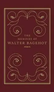 The Memoirs of Walter Bagehot (Repost)