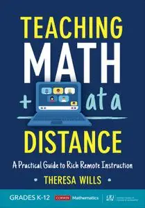 Teaching Math at a Distance, Grades K-12: A Practical Guide to Rich Remote Instruction (Corwin Mathematics)