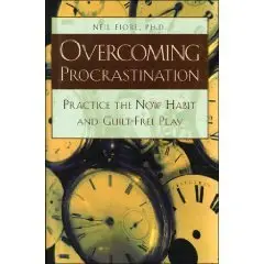 Overcoming Procrastination: Practice the Now Habit and Guilt-Free Play