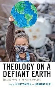 Theology on a Defiant Earth: Seeking Hope in the Anthropocene