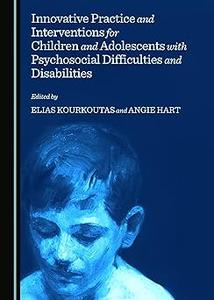 Innovative Practice and Interventions for Children and Adolescents with Psychosocial Difficulties and Disabilities