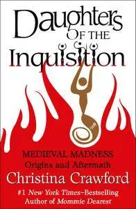 Daughters of the Inquisition: Medieval Madness: Origins and Aftermath