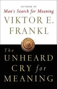 «The Unheard Cry for Meaning: Psychotherapy and Humanism» by Viktor E. Frankl