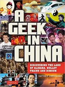 A Geek in China: Discovering the Land of Alibaba, Bullet Trains and Dim Sum (Geek In...guides) [Repost]