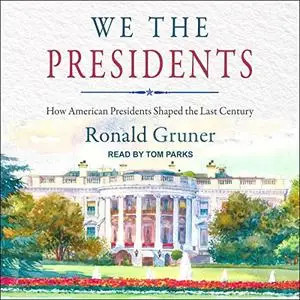 We the Presidents (2nd Edition): How American Presidents Shaped the Last Century [Audiobook]