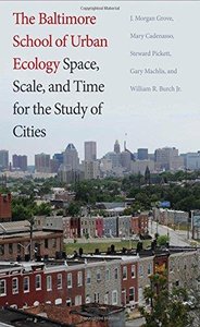 The Baltimore School of Urban Ecology: Space, Scale, and Time for the Study of Cities