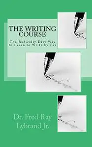 The Writing Course Book: The Radically Easy Way to Learn to Write by Ear