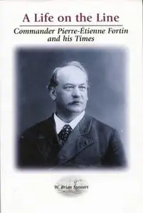 A Life on the Line: Commander Pierre-Etienne Fortin and His Times