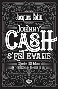 Johnny Cash s'est évadé - 13 janvier 1968, Folsom, la résurrection de l'Homme noir - Jacques Colin