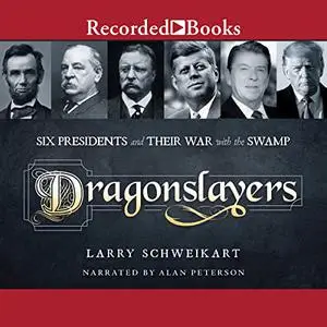 Dragonslayers: Six Presidents and Their War with the Swamp [Audiobook]