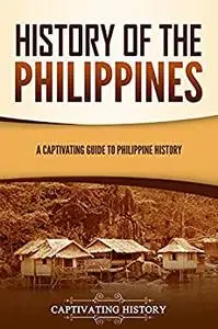 History of the Philippines: A Captivating Guide to Philippine History