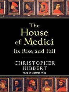 The House of Medici: Its Rise and Fall [Audiobook]