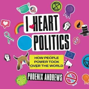 I Heart Politics: How People Power Took Over the World Why Fandom Explains What's Really Going On [Audiobook]