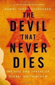 The Devil That Never Dies: The Rise and Threat of Global Antisemitism (Repost)