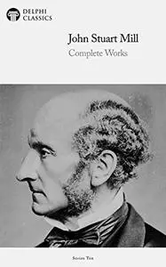 Delphi Complete Works of John Stuart Mill