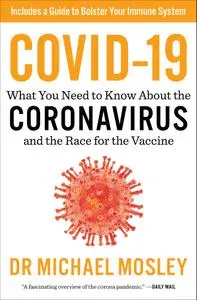 COVID-19: Everything You Need to Know about the Corona Virus and the Race for the Vaccine