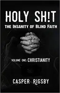 Holy Sh!t: The Insanity of Blind Faith