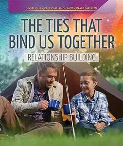 The Ties that Bind Us Together: Relationship Building (Spotlight On Social and Emotional Learning)