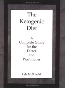 Lyle McDonald - The Ketogenic Diet: A Complete Guide for the Dieter and Practitioner