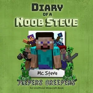 «Diary of a Minecraft Noob Steve Book 3: Jeepers Creepers (An Unofficial Minecraft Diary Book)» by MC Steve
