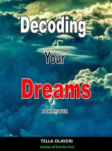 «Decoding Your Dreams Part Four» by Tella Olayeri