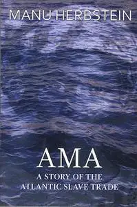 «Ama, a Story of the Atlantic Slave Trade» by Manu Herbstein