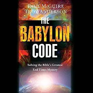 The Babylon Code: Solving the Bible's Greatest End-Times Mystery [Audiobook]